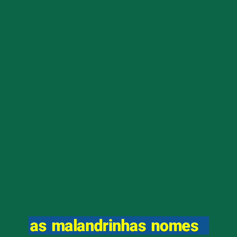 as malandrinhas nomes